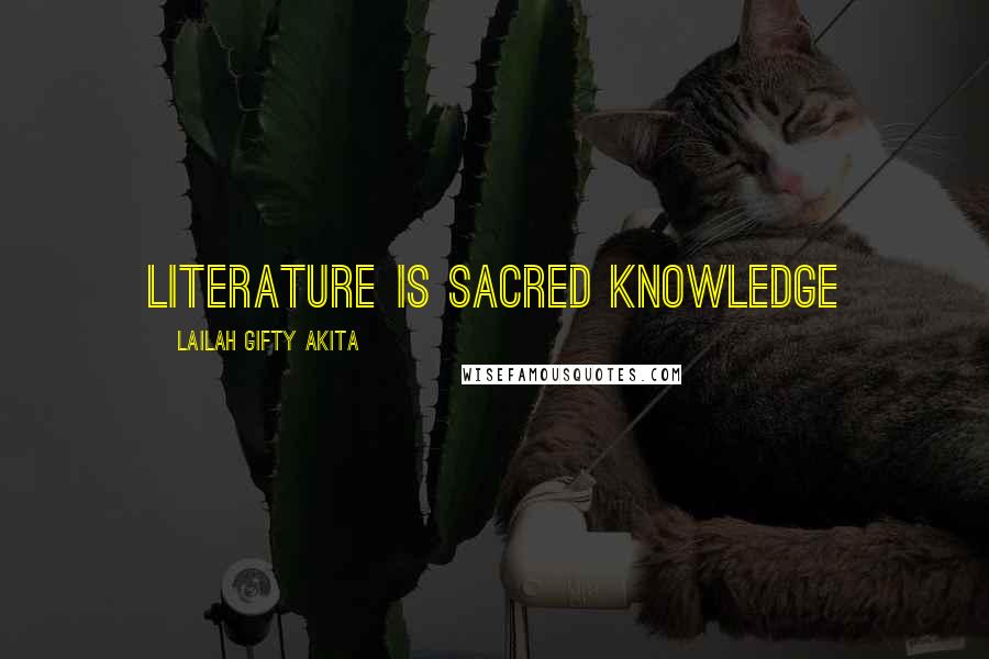 Lailah Gifty Akita Quotes: Literature is sacred knowledge