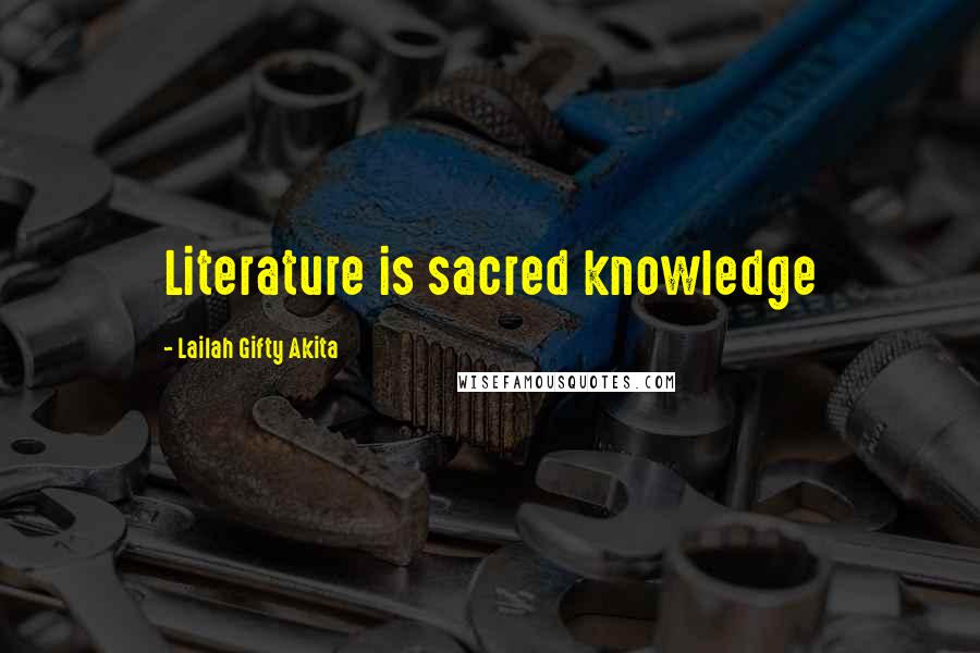 Lailah Gifty Akita Quotes: Literature is sacred knowledge