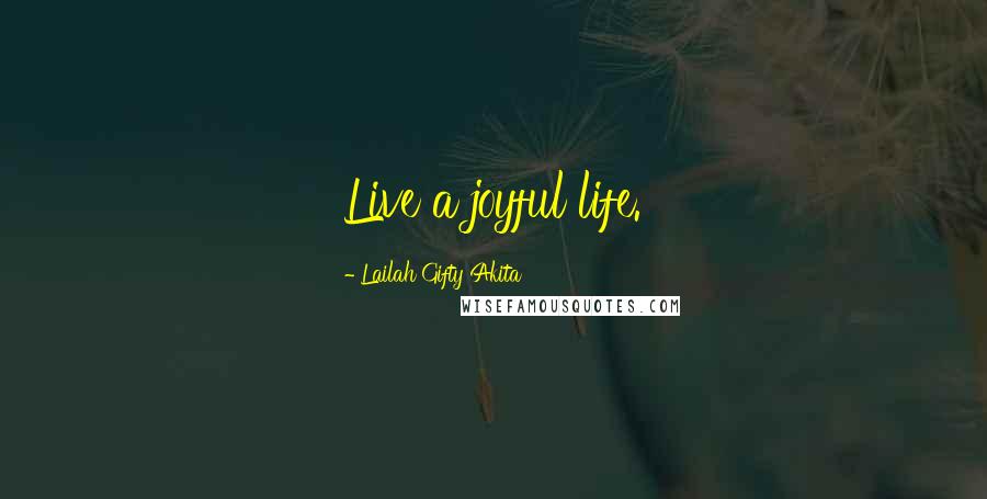 Lailah Gifty Akita Quotes: Live a joyful life.