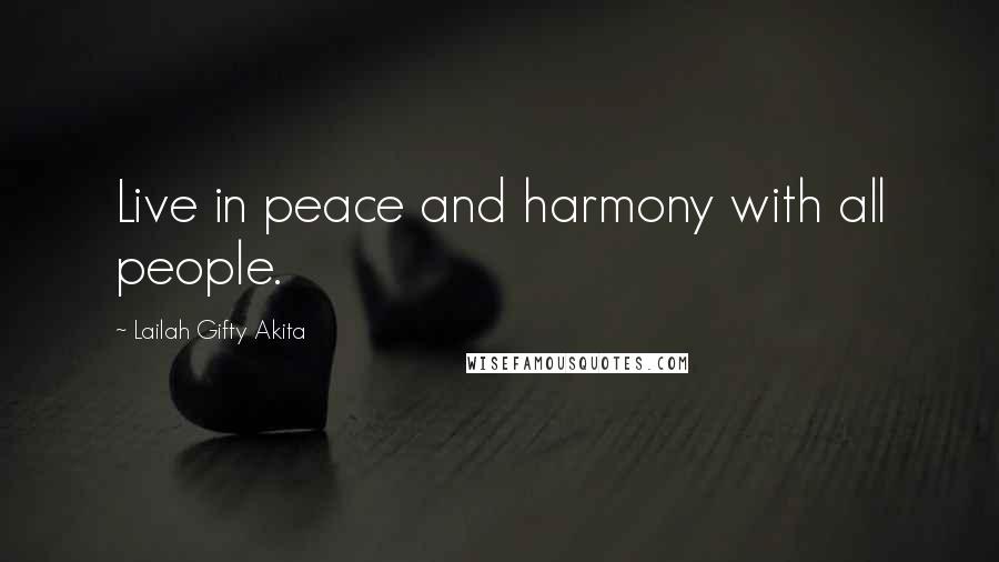 Lailah Gifty Akita Quotes: Live in peace and harmony with all people.