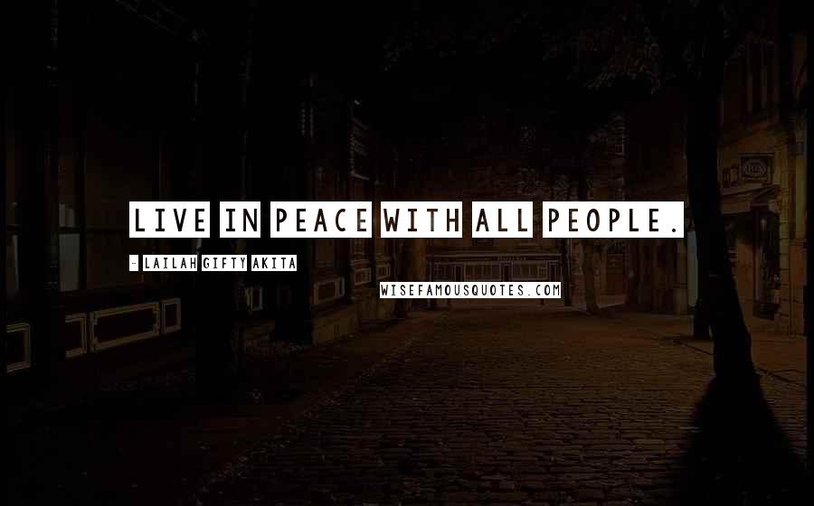 Lailah Gifty Akita Quotes: Live in peace with all people.