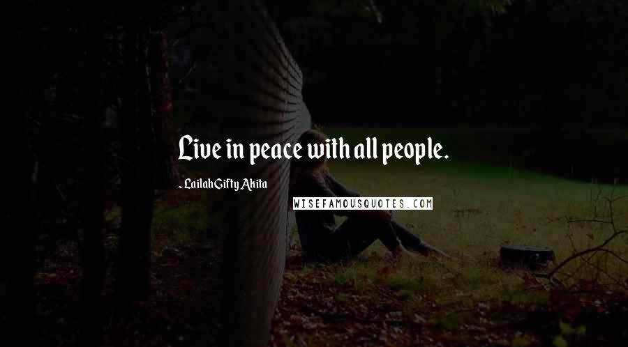 Lailah Gifty Akita Quotes: Live in peace with all people.