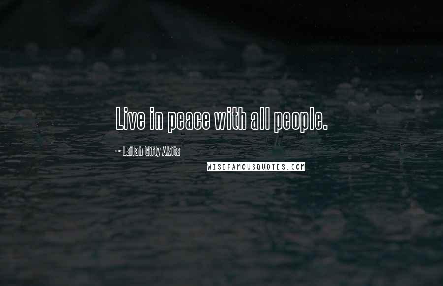 Lailah Gifty Akita Quotes: Live in peace with all people.