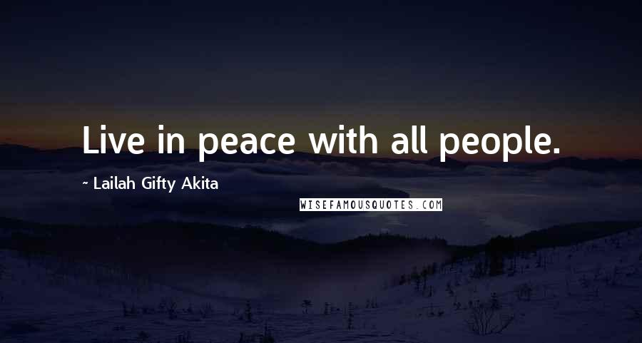 Lailah Gifty Akita Quotes: Live in peace with all people.