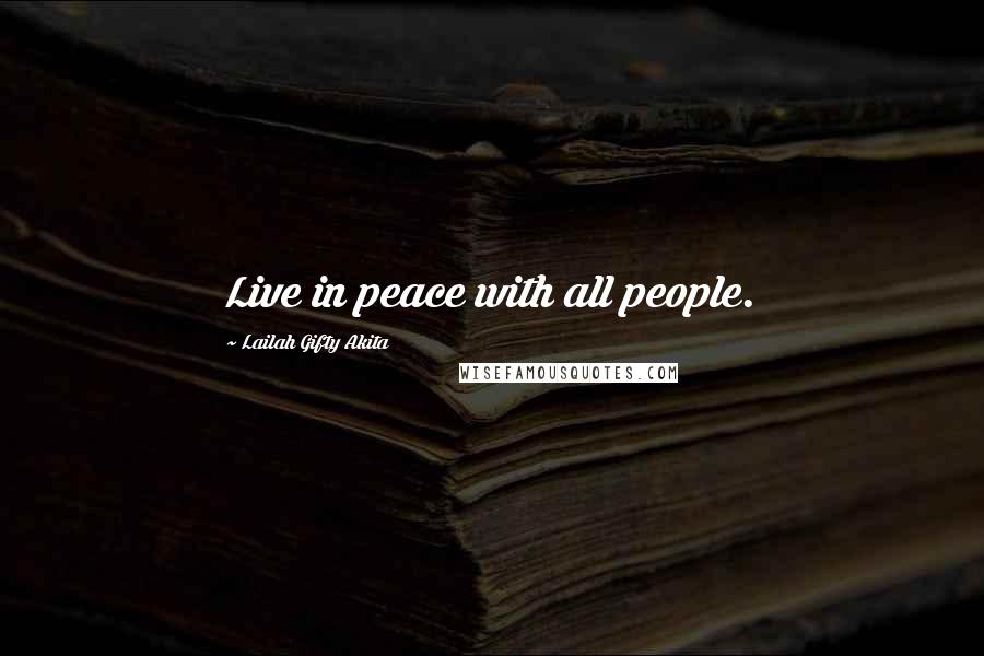 Lailah Gifty Akita Quotes: Live in peace with all people.