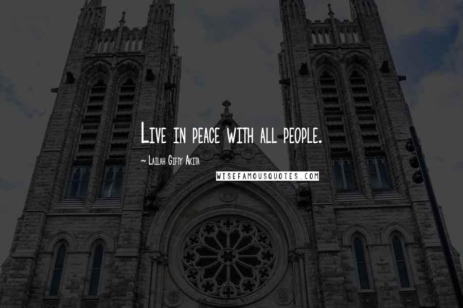 Lailah Gifty Akita Quotes: Live in peace with all people.