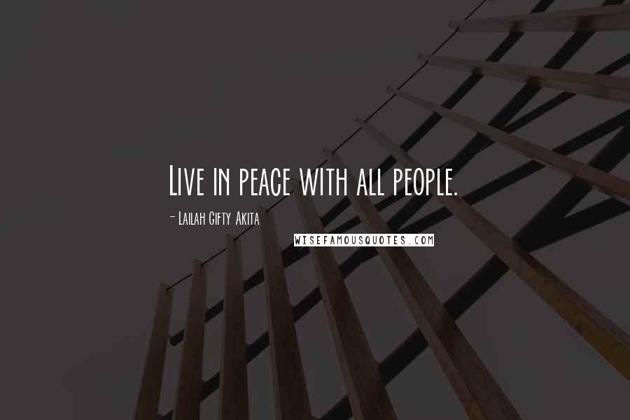 Lailah Gifty Akita Quotes: Live in peace with all people.