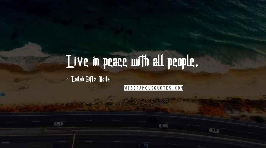 Lailah Gifty Akita Quotes: Live in peace with all people.