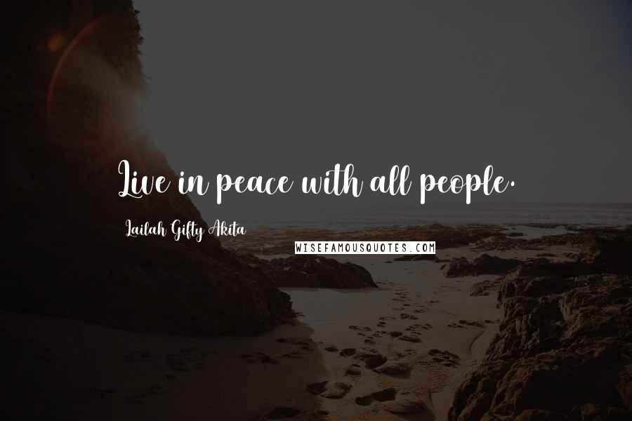 Lailah Gifty Akita Quotes: Live in peace with all people.