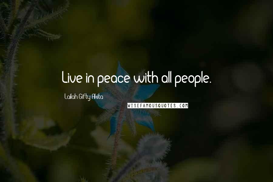 Lailah Gifty Akita Quotes: Live in peace with all people.