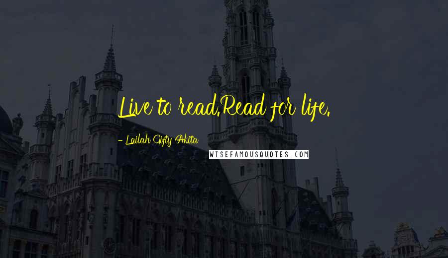 Lailah Gifty Akita Quotes: Live to read.Read for life.