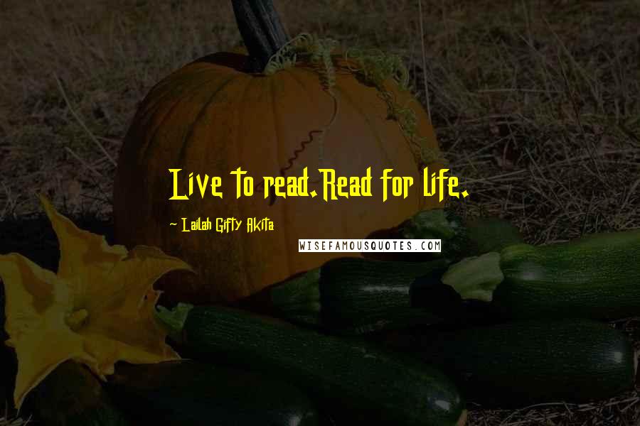 Lailah Gifty Akita Quotes: Live to read.Read for life.