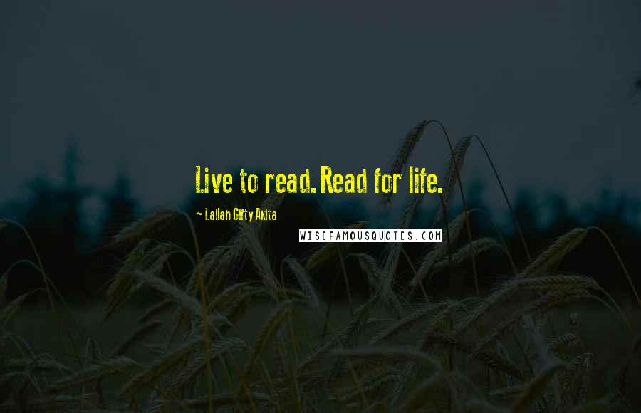 Lailah Gifty Akita Quotes: Live to read.Read for life.