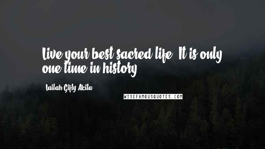 Lailah Gifty Akita Quotes: Live your best sacred-life. It is only one-time in history.