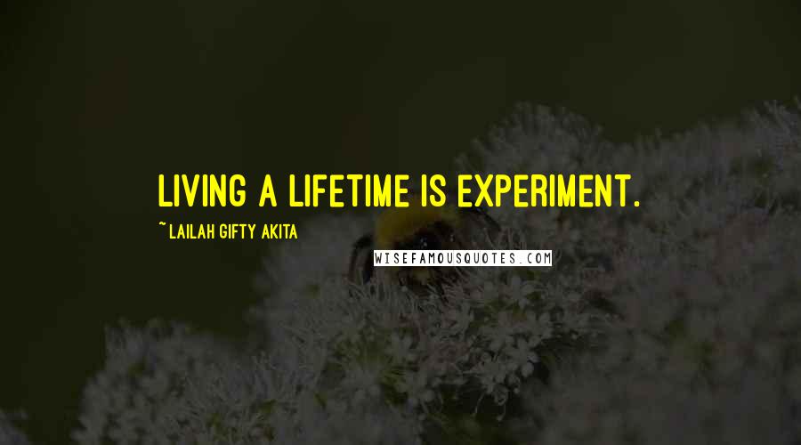 Lailah Gifty Akita Quotes: Living a lifetime is experiment.