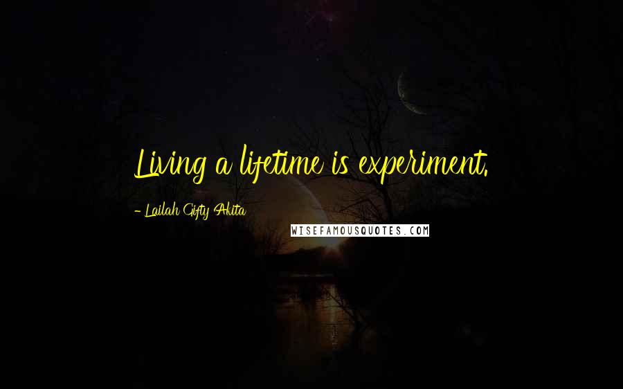 Lailah Gifty Akita Quotes: Living a lifetime is experiment.