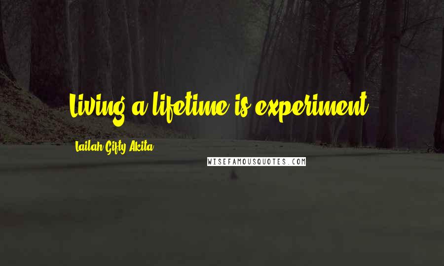 Lailah Gifty Akita Quotes: Living a lifetime is experiment.