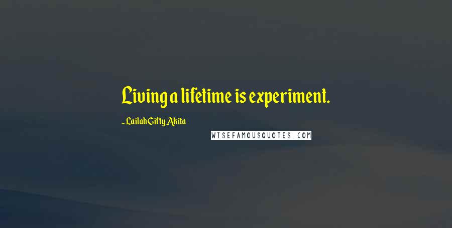 Lailah Gifty Akita Quotes: Living a lifetime is experiment.