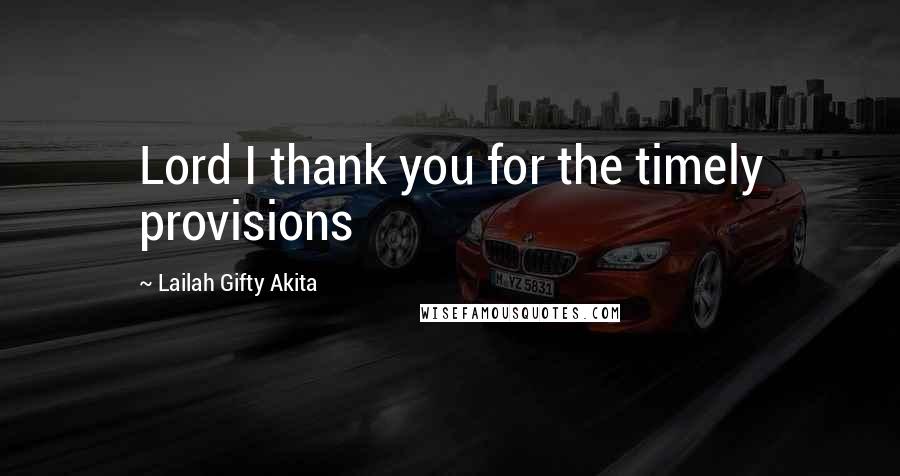 Lailah Gifty Akita Quotes: Lord I thank you for the timely provisions