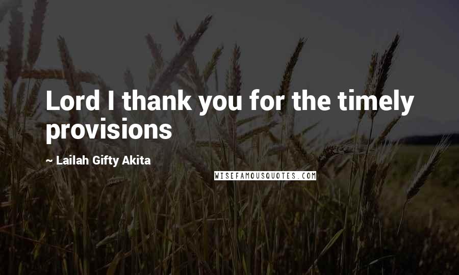 Lailah Gifty Akita Quotes: Lord I thank you for the timely provisions