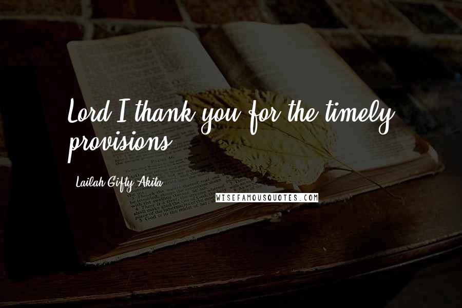 Lailah Gifty Akita Quotes: Lord I thank you for the timely provisions