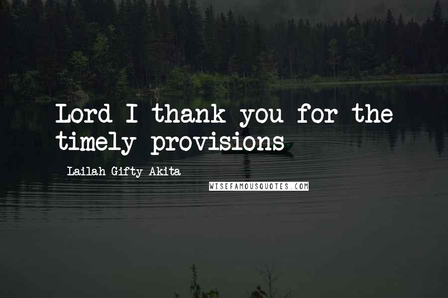 Lailah Gifty Akita Quotes: Lord I thank you for the timely provisions