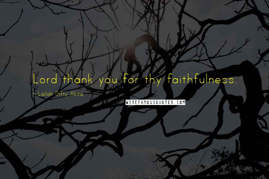 Lailah Gifty Akita Quotes: Lord thank you for thy faithfulness.