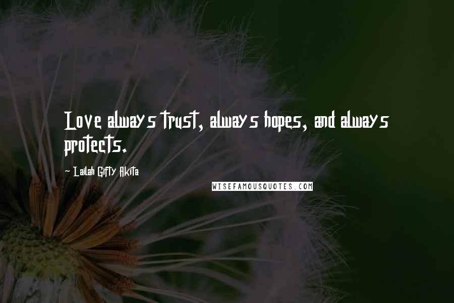 Lailah Gifty Akita Quotes: Love always trust, always hopes, and always protects.