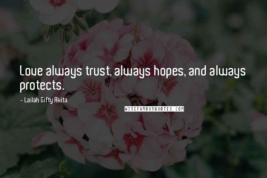 Lailah Gifty Akita Quotes: Love always trust, always hopes, and always protects.