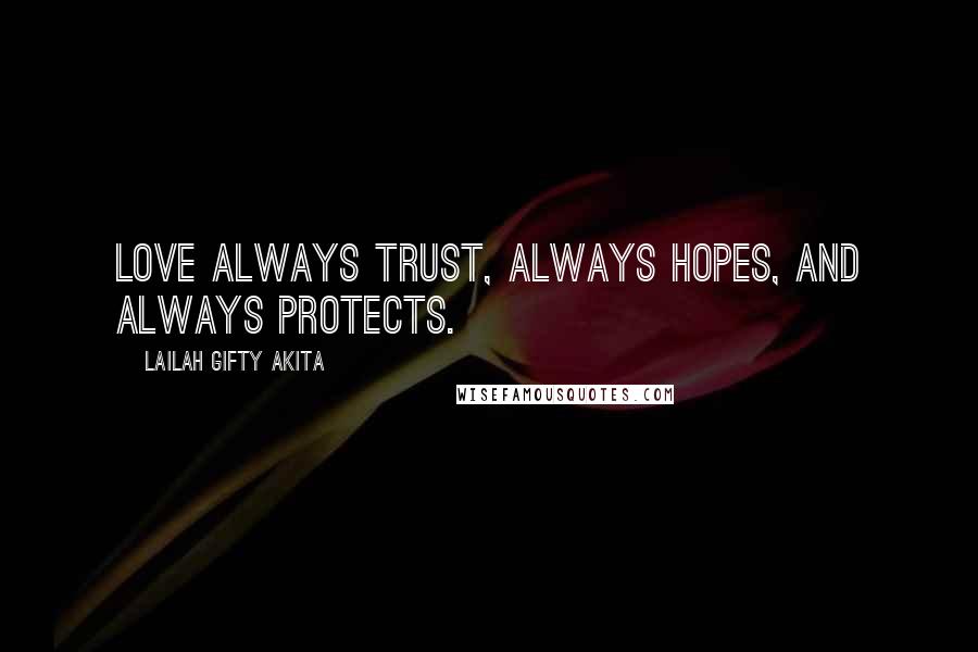 Lailah Gifty Akita Quotes: Love always trust, always hopes, and always protects.