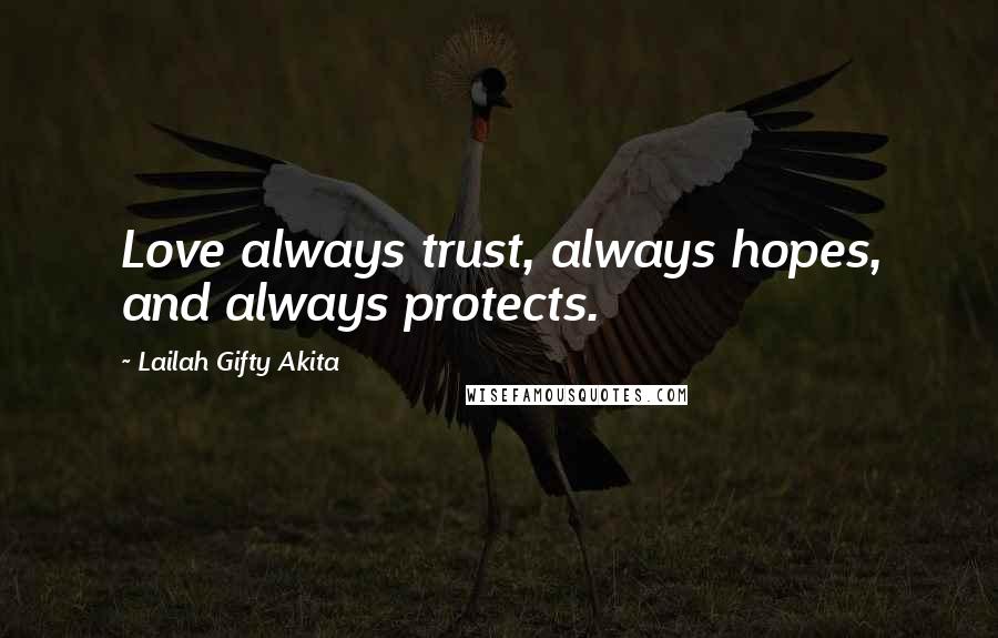 Lailah Gifty Akita Quotes: Love always trust, always hopes, and always protects.