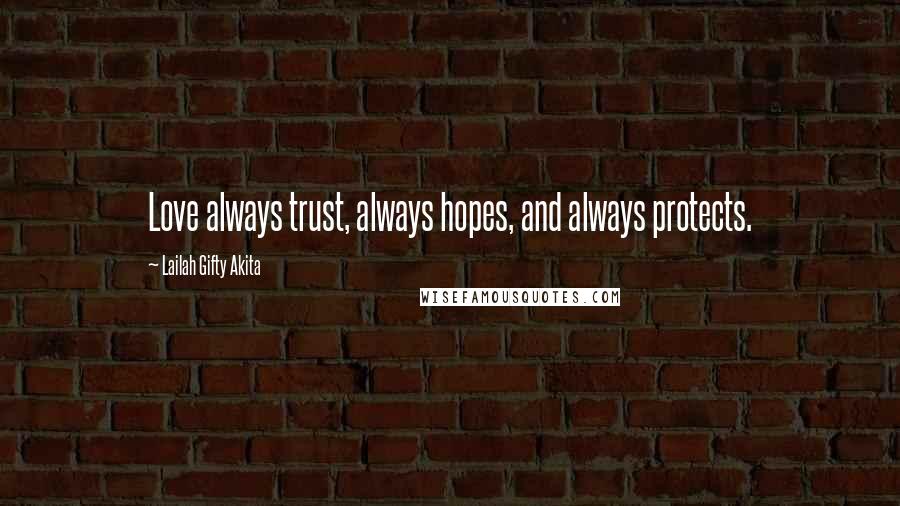 Lailah Gifty Akita Quotes: Love always trust, always hopes, and always protects.