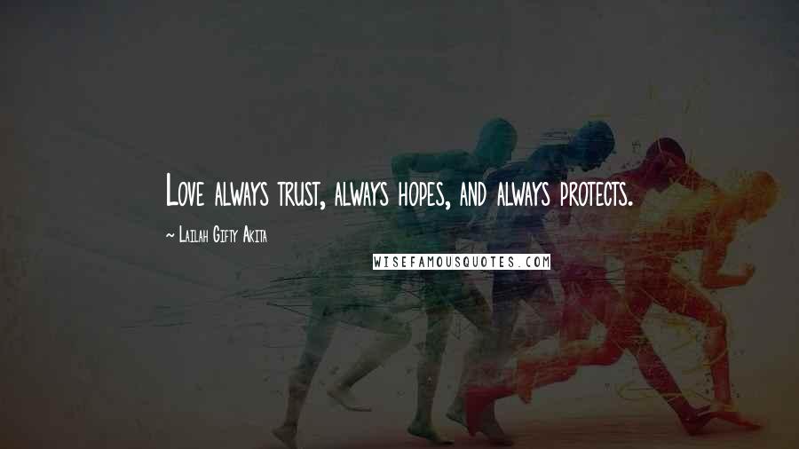 Lailah Gifty Akita Quotes: Love always trust, always hopes, and always protects.