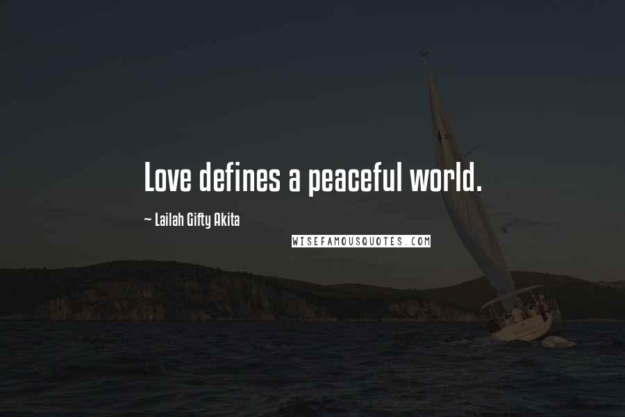 Lailah Gifty Akita Quotes: Love defines a peaceful world.