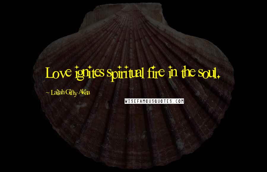 Lailah Gifty Akita Quotes: Love ignites spiritual fire in the soul.