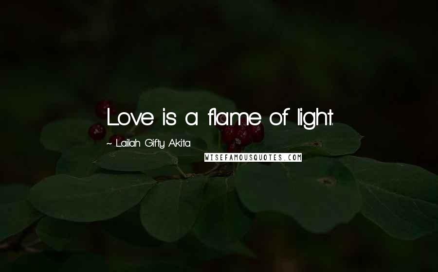 Lailah Gifty Akita Quotes: Love is a flame of light.