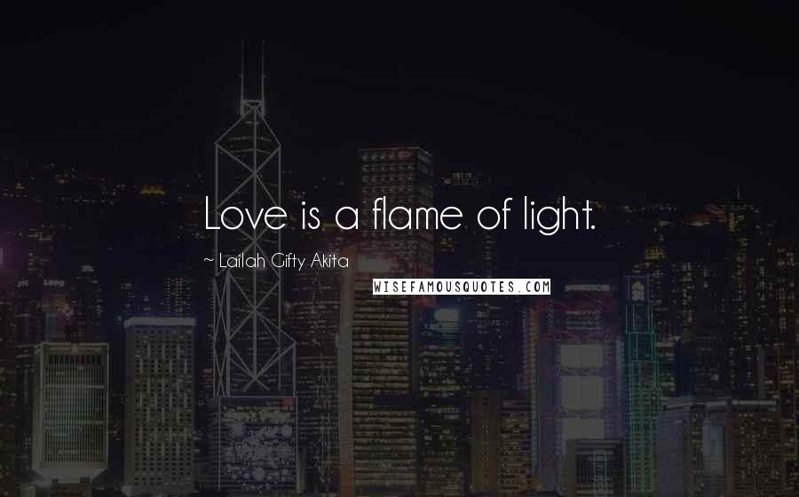 Lailah Gifty Akita Quotes: Love is a flame of light.