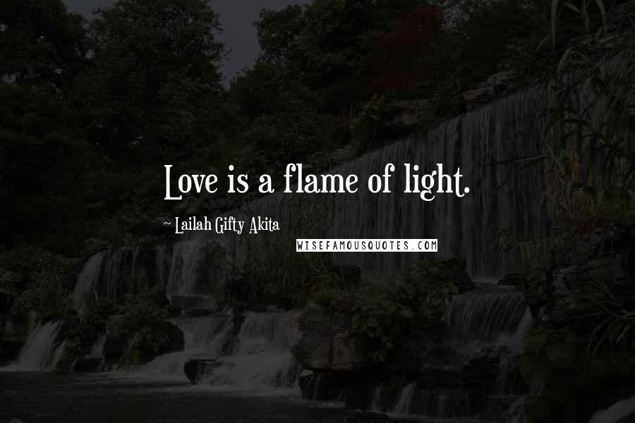 Lailah Gifty Akita Quotes: Love is a flame of light.