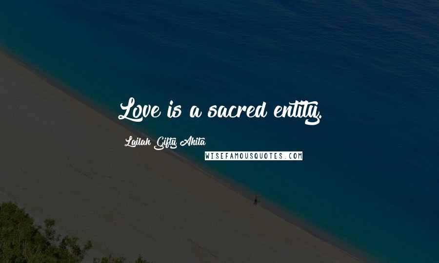 Lailah Gifty Akita Quotes: Love is a sacred entity.