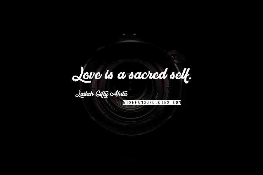 Lailah Gifty Akita Quotes: Love is a sacred self.