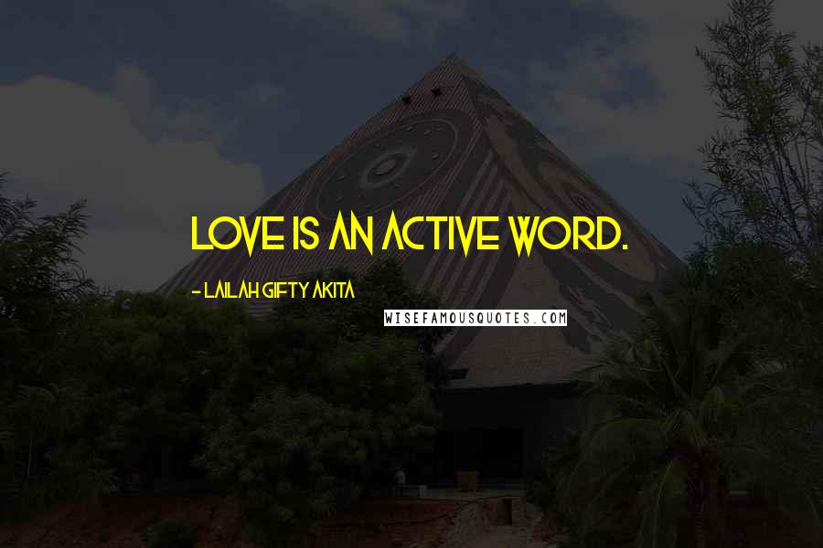 Lailah Gifty Akita Quotes: Love is an active word.