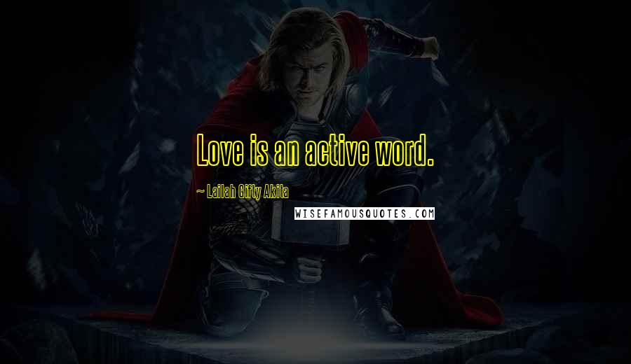 Lailah Gifty Akita Quotes: Love is an active word.