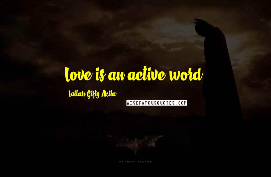 Lailah Gifty Akita Quotes: Love is an active word.