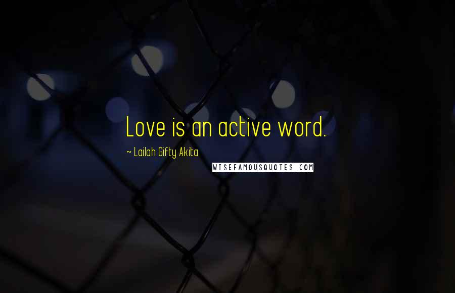 Lailah Gifty Akita Quotes: Love is an active word.