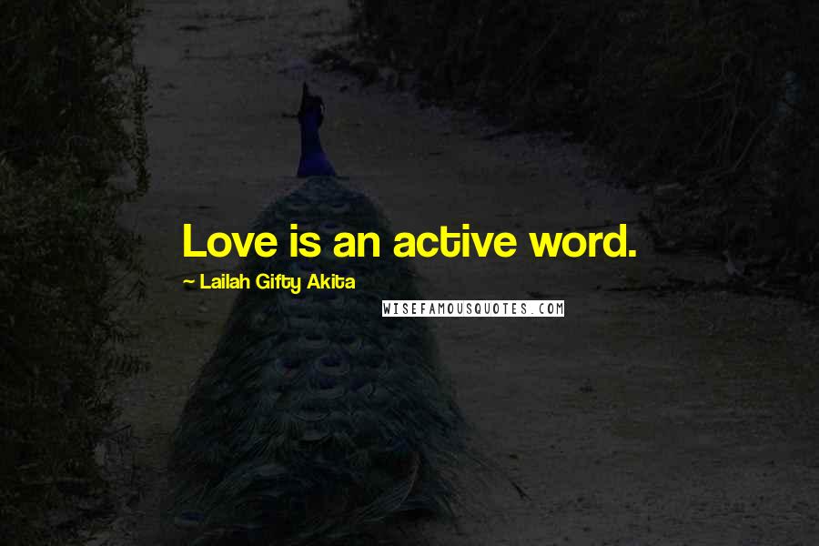 Lailah Gifty Akita Quotes: Love is an active word.