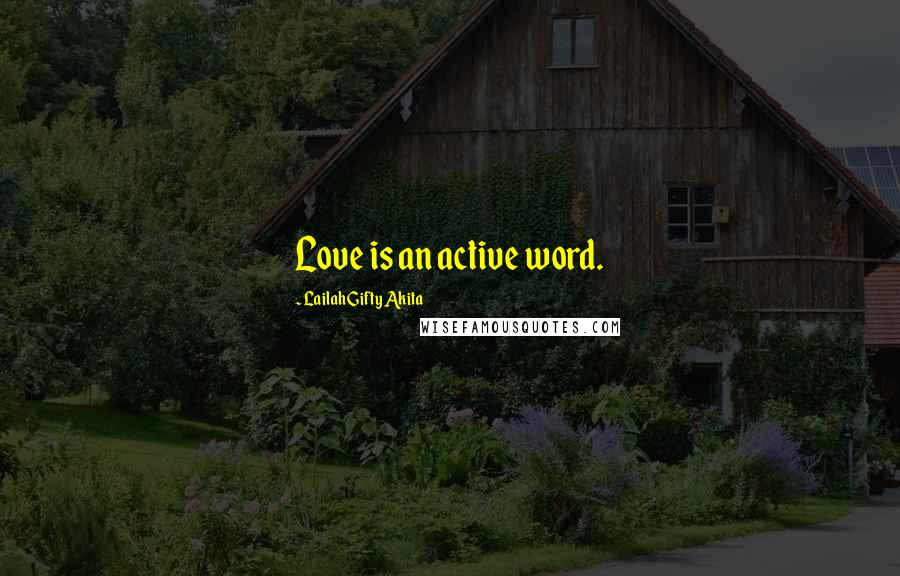 Lailah Gifty Akita Quotes: Love is an active word.