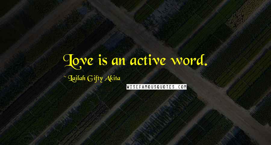 Lailah Gifty Akita Quotes: Love is an active word.