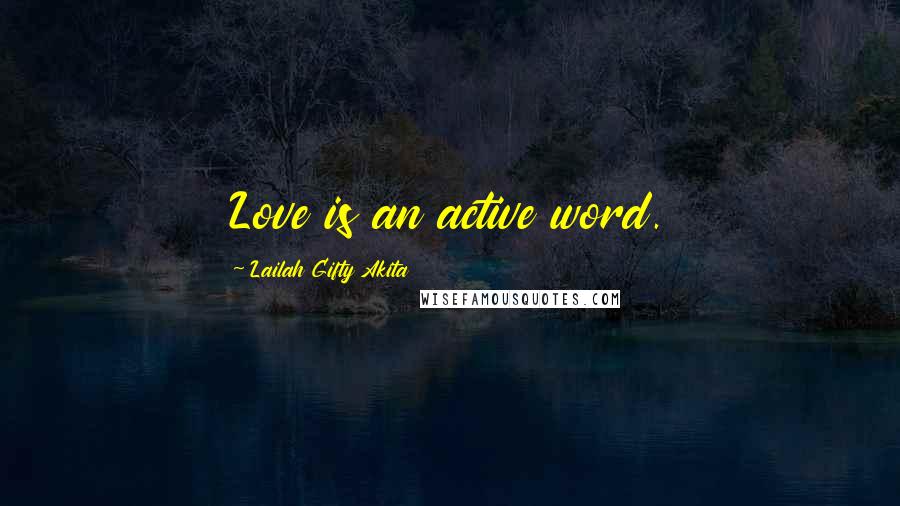 Lailah Gifty Akita Quotes: Love is an active word.