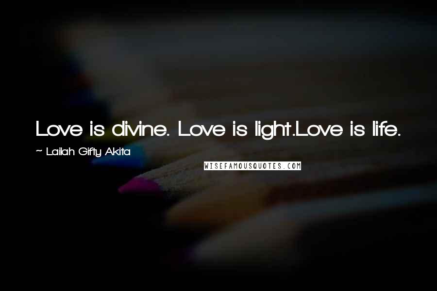 Lailah Gifty Akita Quotes: Love is divine. Love is light.Love is life.