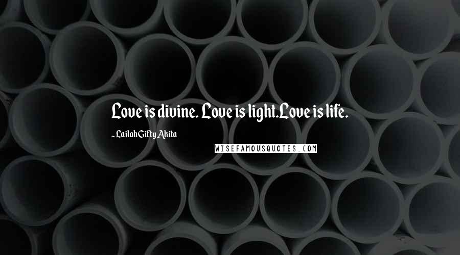 Lailah Gifty Akita Quotes: Love is divine. Love is light.Love is life.